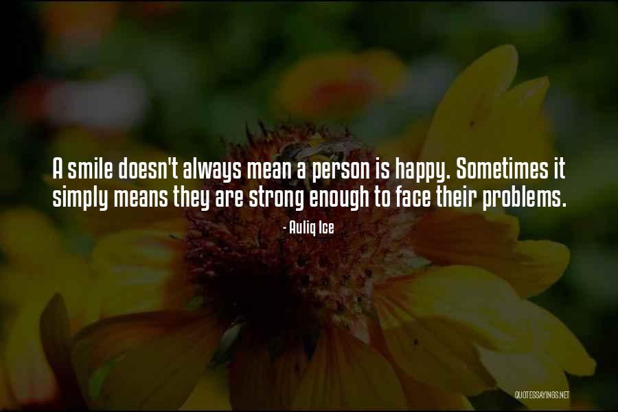 Smile Is Not Mean Happy Quotes By Auliq Ice