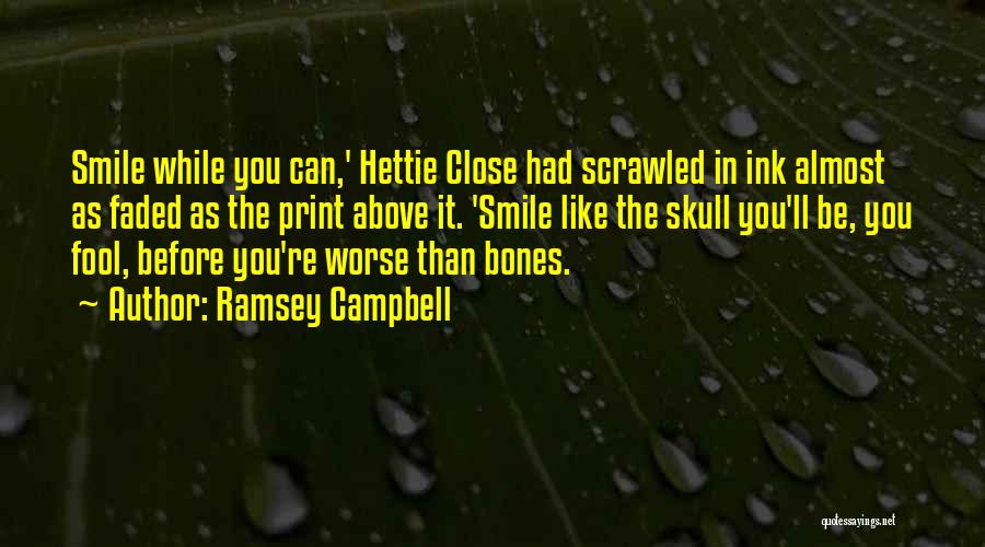Smile It Could Be Worse Quotes By Ramsey Campbell