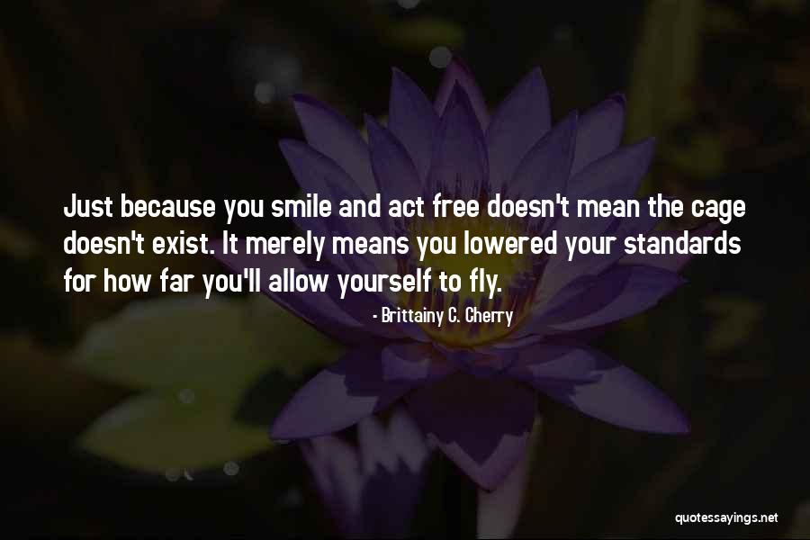 Smile Just Because Quotes By Brittainy C. Cherry Smile Just Because Quotes By Brittainy C. Cherry