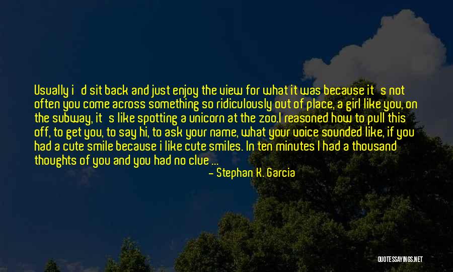 Smile Just Because Quotes By Stephan K. Garcia Smile Just Because Quotes By Stephan K. Garcia
