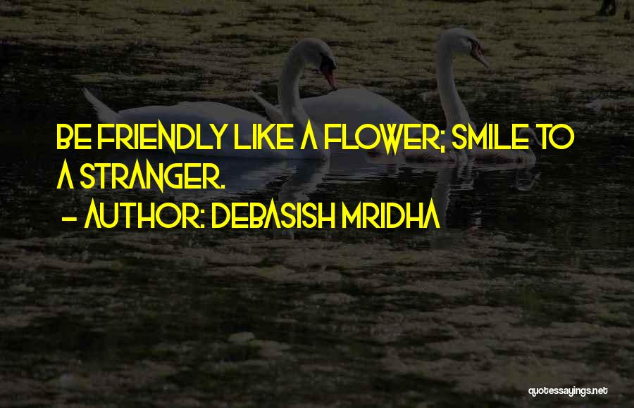 Smile Like Flower Quotes By Debasish Mridha