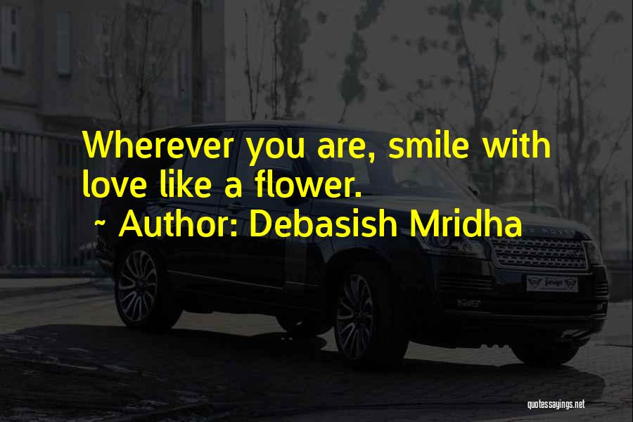 Smile Like Flower Quotes By Debasish Mridha