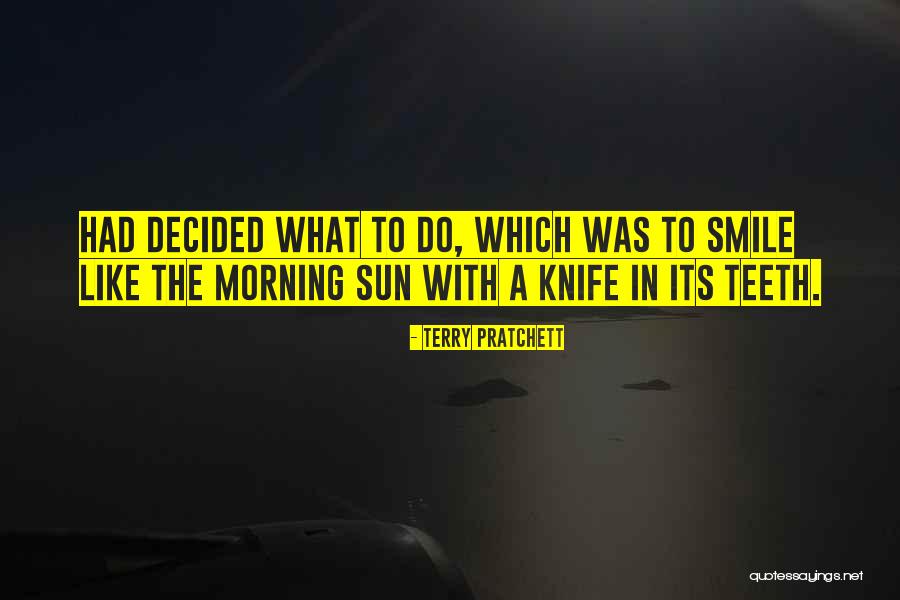 Smile Like The Morning Sun Quotes By Terry Pratchett Smile Like The Morning Sun Quotes By Terry Pratchett