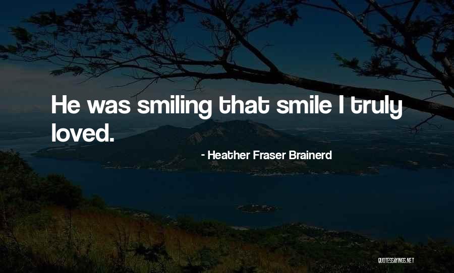 Smile N Love Quotes By Heather Fraser Brainerd Smile N Love Quotes By Heather Fraser Brainerd