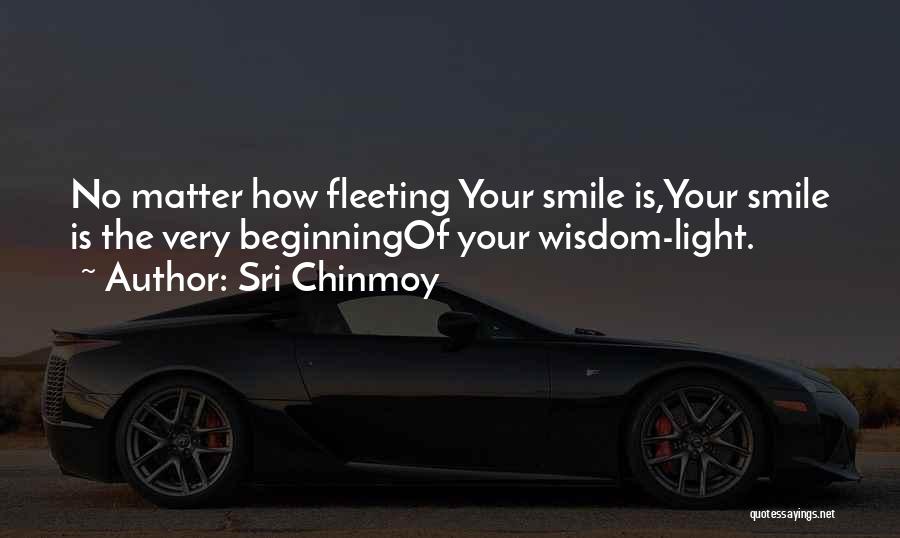 Smile No Matter Quotes By Sri Chinmoy