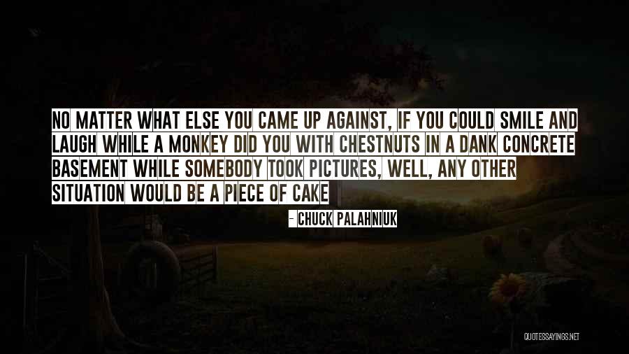 Smile No Matter What Quotes By Chuck Palahniuk Smile No Matter What Quotes By Chuck Palahniuk