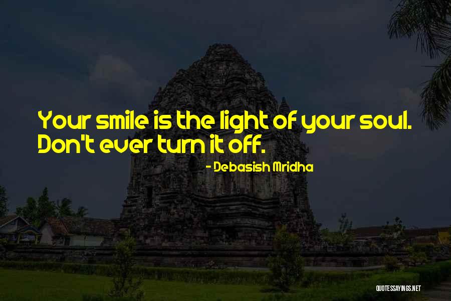Smile Of Your Soul Quotes By Debasish Mridha Smile Of Your Soul Quotes By Debasish Mridha