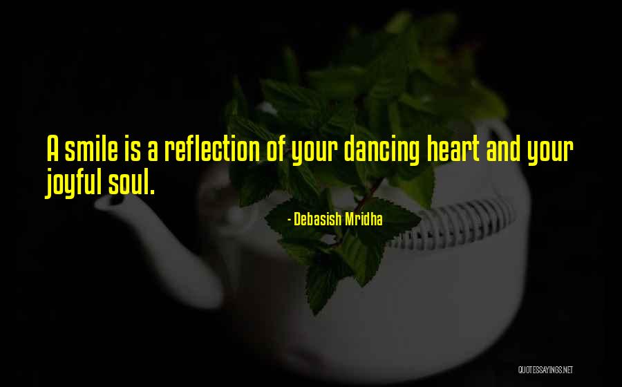Smile Of Your Soul Quotes By Debasish Mridha Smile Of Your Soul Quotes By Debasish Mridha