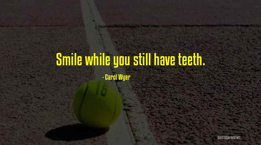 Smile Quotes Quotes By Carol Wyer Smile Quotes Quotes By Carol Wyer