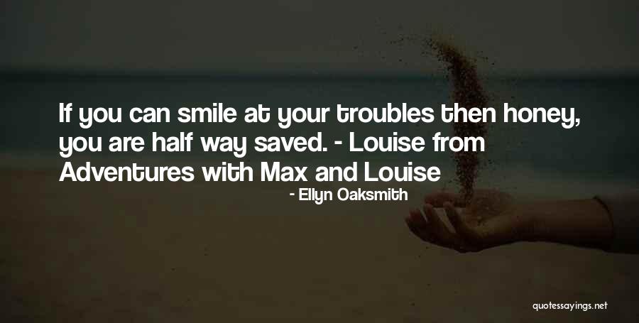 Smile Quotes Quotes By Ellyn Oaksmith Smile Quotes Quotes By Ellyn Oaksmith