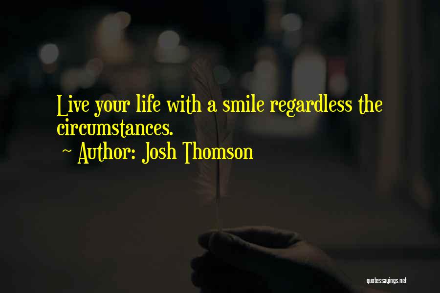 Smile Regardless Quotes By Josh Thomson