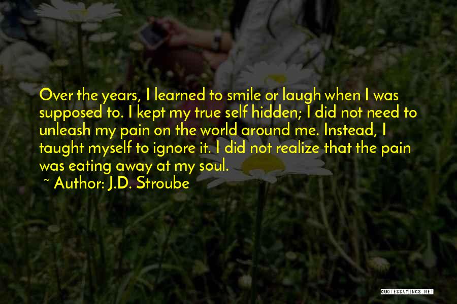 Smile The Pain Away Quotes By J.D. Stroube