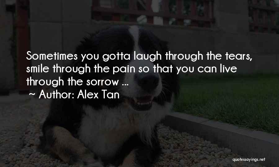 Smile Through Pain Quotes By Alex Tan