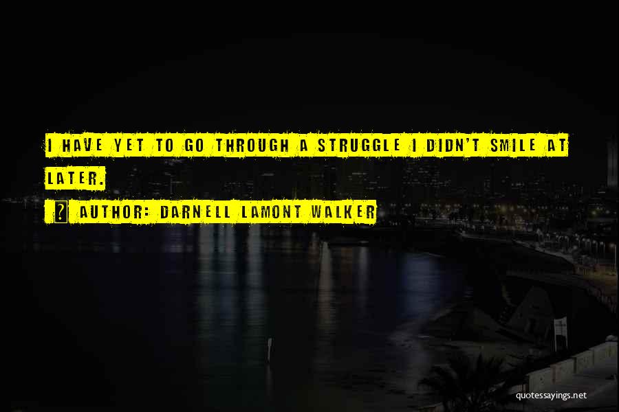 Smile Through The Struggle Quotes By Darnell Lamont Walker