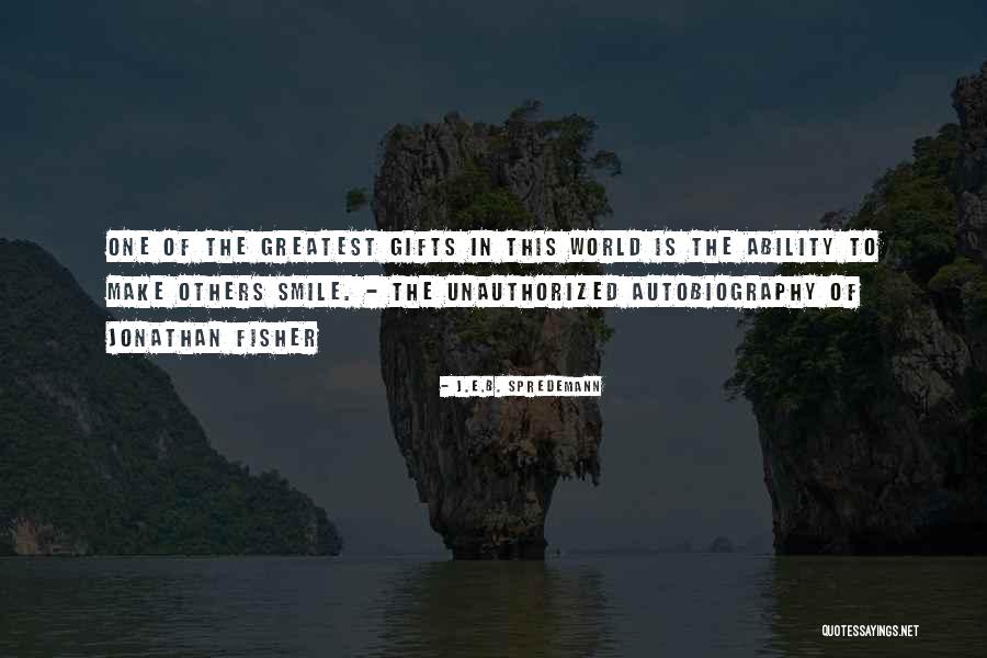 Smile To The World Quotes By J.E.B. Spredemann Smile To The World Quotes By J.E.B. Spredemann