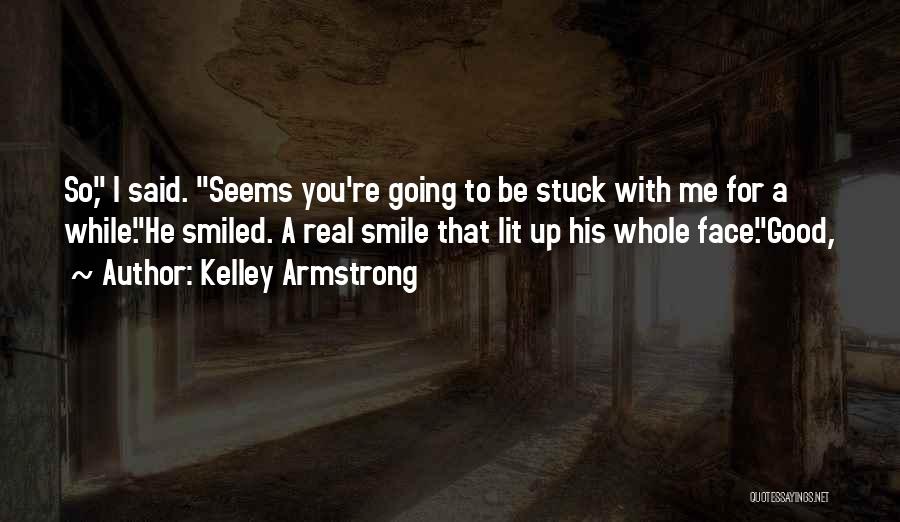 Smile To You Quotes By Kelley Armstrong