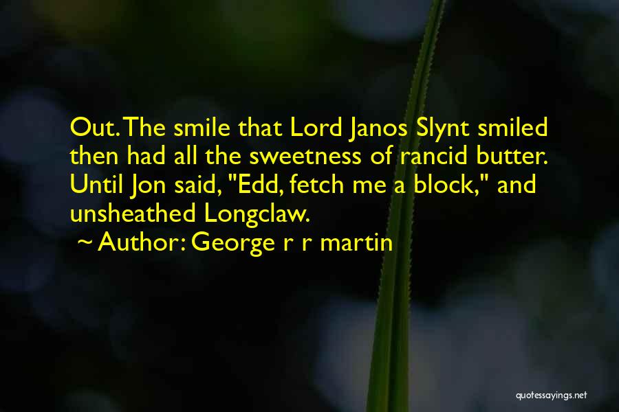 Smile Until Quotes By George R R Martin