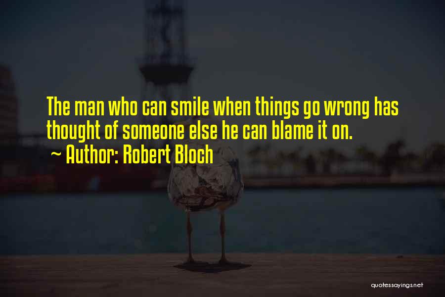 Smile When Things Go Wrong Quotes By Robert Bloch