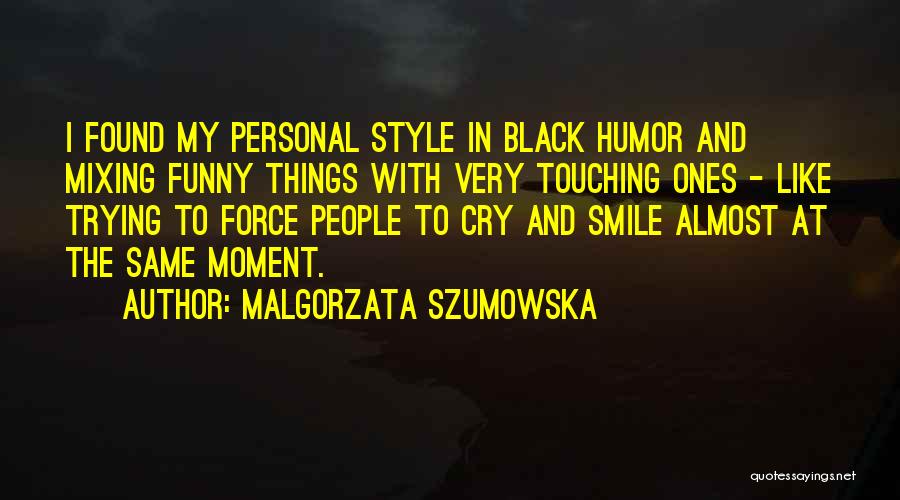 Smile When You Want To Cry Quotes By Malgorzata Szumowska