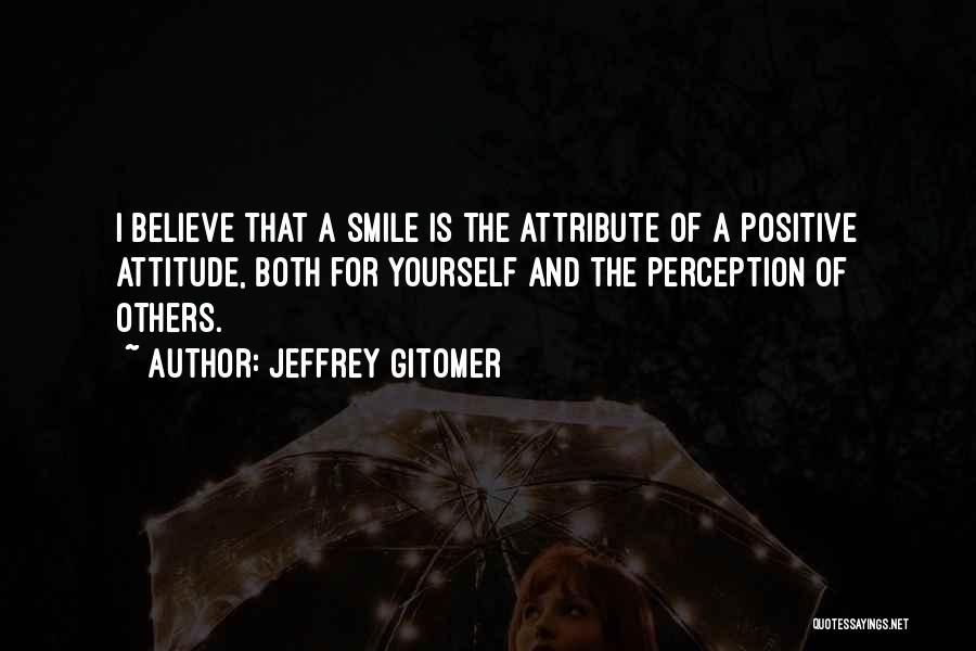 Smile With Attitude Quotes By Jeffrey Gitomer