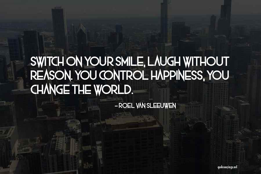 Smile Without Reason Quotes By Roel Van Sleeuwen Smile Without Reason Quotes By Roel Van Sleeuwen