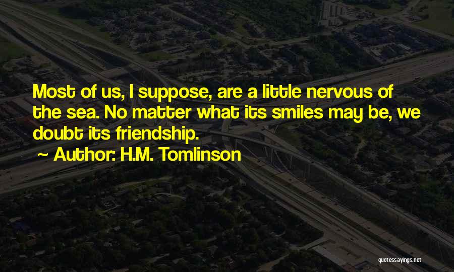 Smiles And Friendship Quotes By H.M. Tomlinson