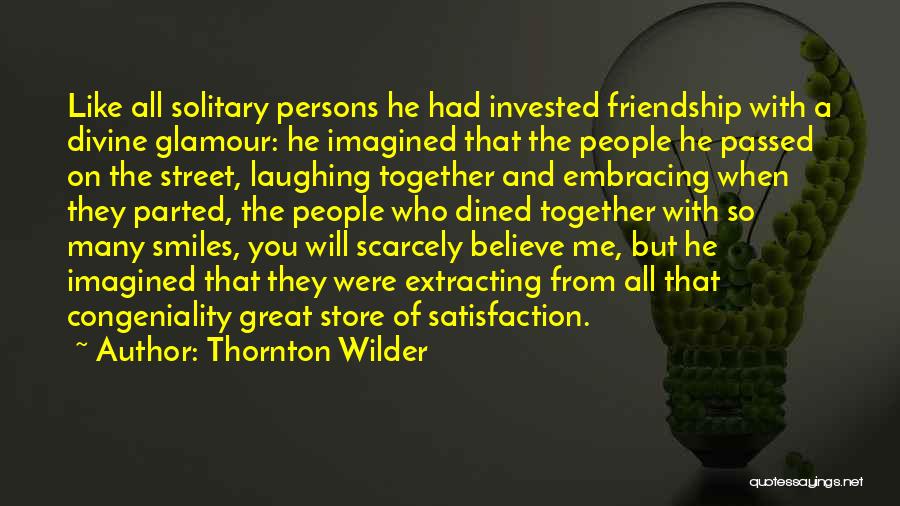 Smiles And Friendship Quotes By Thornton Wilder