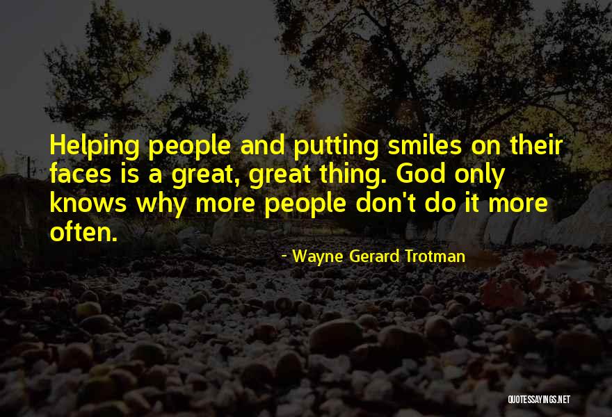 Smiles And Kindness Quotes By Wayne Gerard Trotman Smiles And Kindness Quotes By Wayne Gerard Trotman