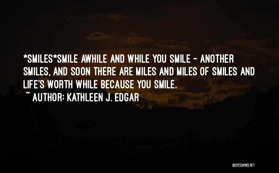 Smiles And Life Quotes By Kathleen J. Edgar