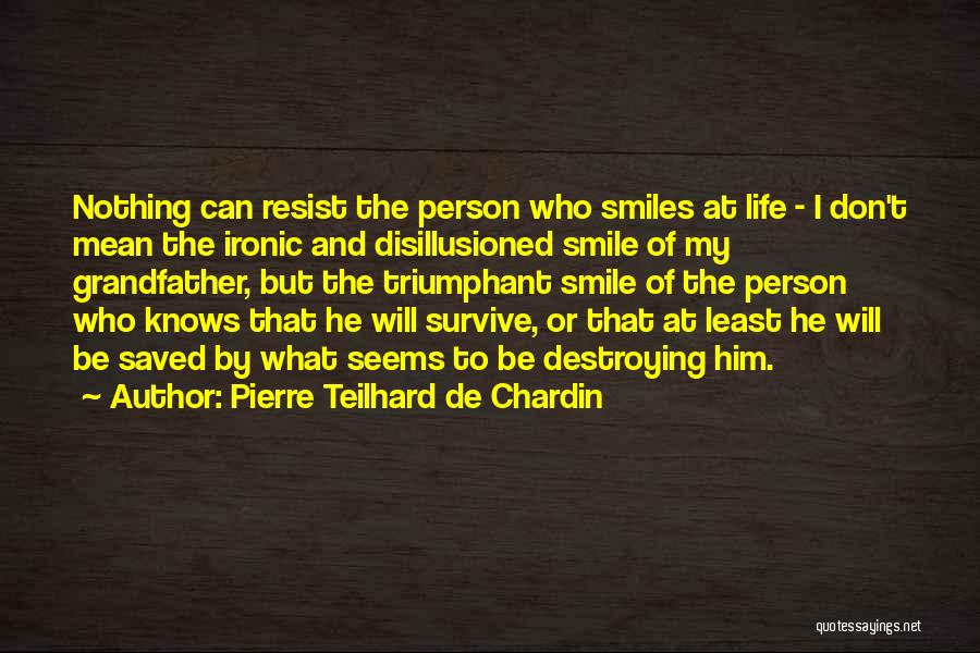 Smiles And Life Quotes By Pierre Teilhard De Chardin