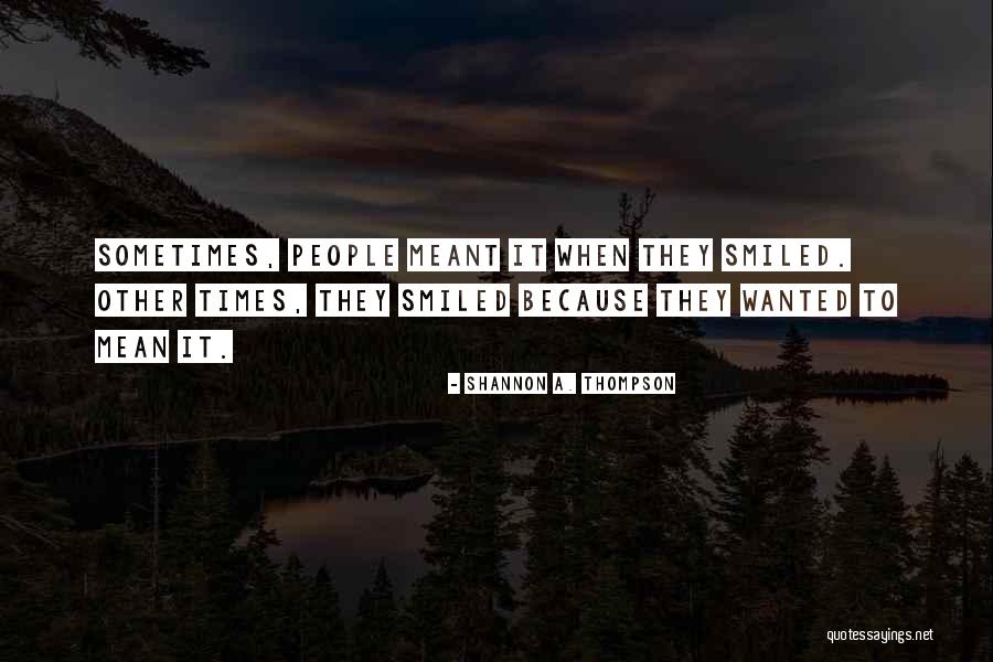 Smiles And Sadness Quotes By Shannon A. Thompson Smiles And Sadness Quotes By Shannon A. Thompson