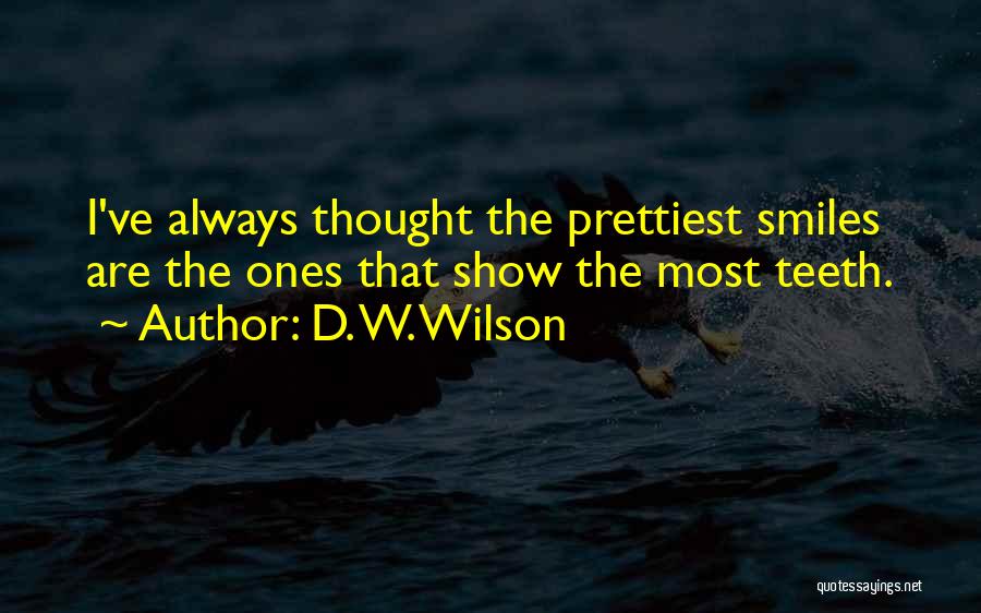 Smiles And Teeth Quotes By D. W. Wilson