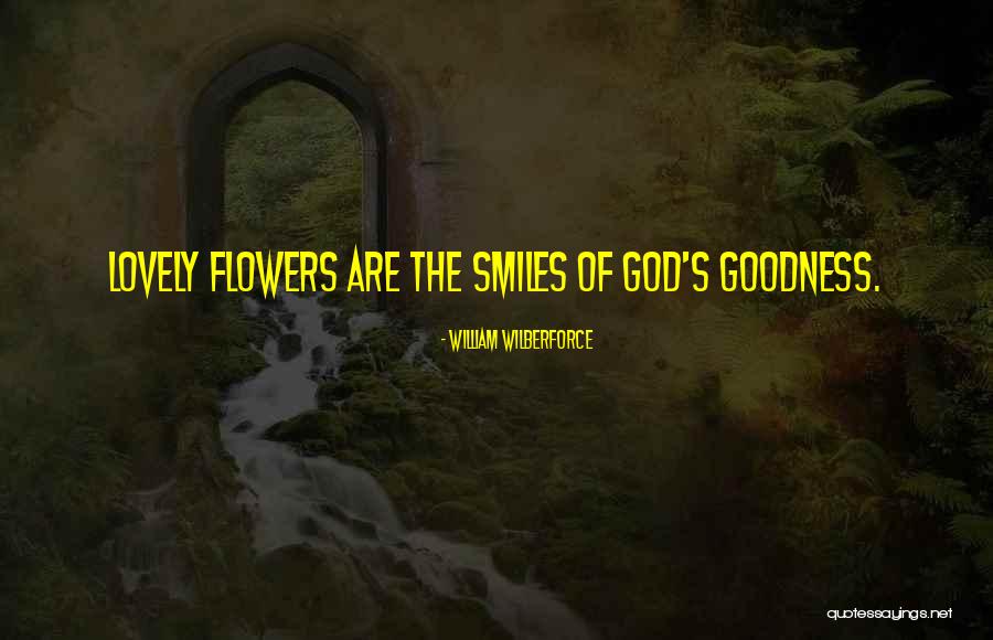 Smiles Are Your Flowers Quotes By William Wilberforce Smiles Are Your Flowers Quotes By William Wilberforce