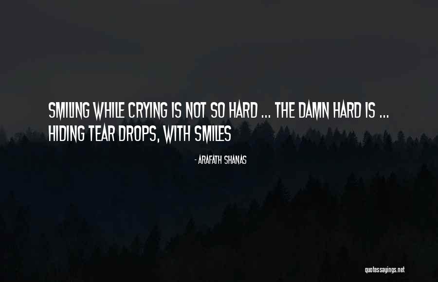 Smiles Hiding Tears Quotes By Arafath Shanas Smiles Hiding Tears Quotes By Arafath Shanas