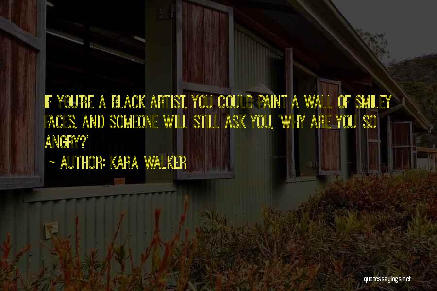 Smiley Faces Quotes By Kara Walker