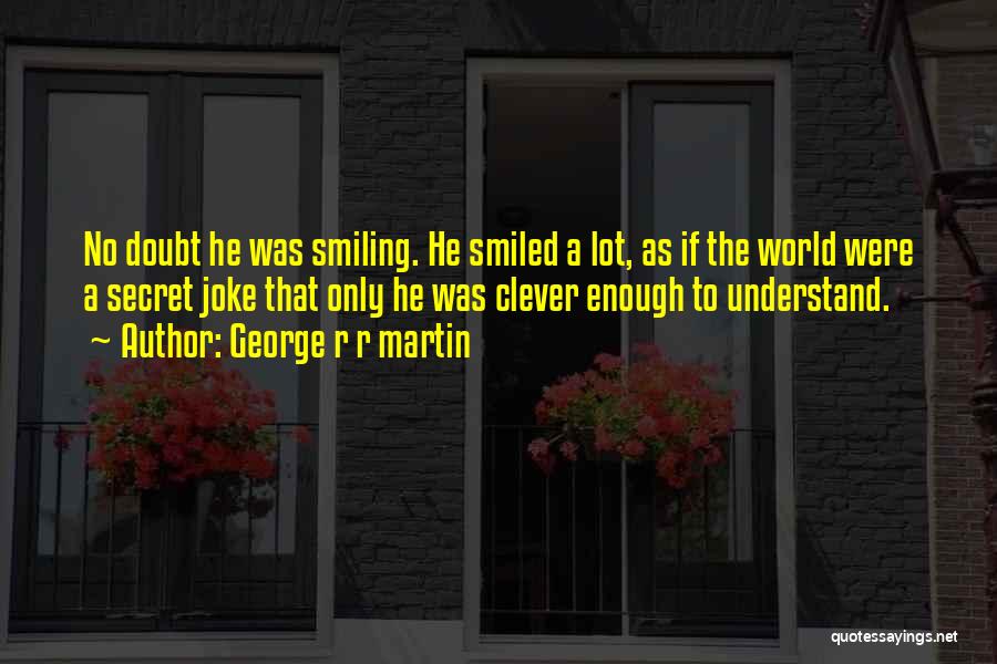 Smiling A Lot Quotes By George R R Martin