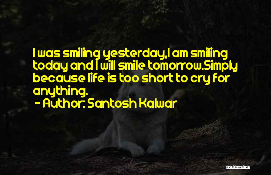 Smiling And Life Quotes By Santosh Kalwar