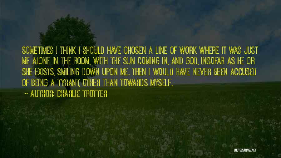 Smiling At Work Quotes By Charlie Trotter