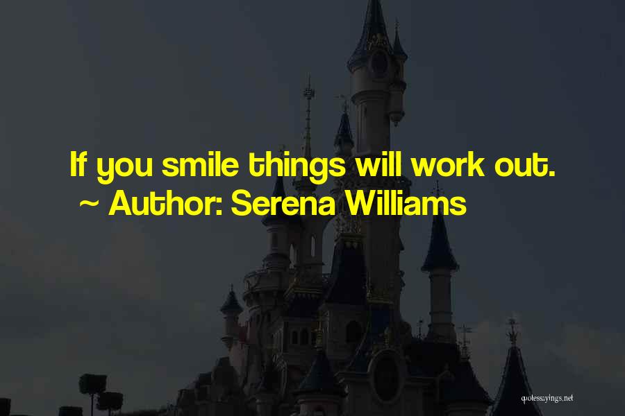 Smiling At Work Quotes By Serena Williams