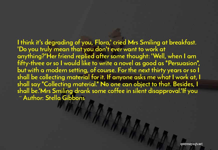 Smiling At Work Quotes By Stella Gibbons