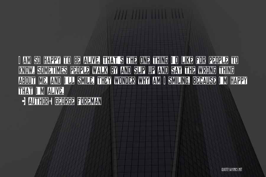 Smiling Because You're Happy Quotes By George Foreman