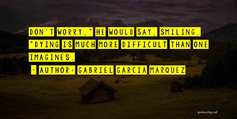 Smiling But Dying Quotes By Gabriel Garcia Marquez