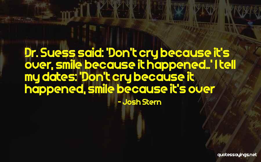 Smiling Even When You Don't Want To Quotes By Josh Stern Smiling Even When You Don't Want To Quotes By Josh Stern