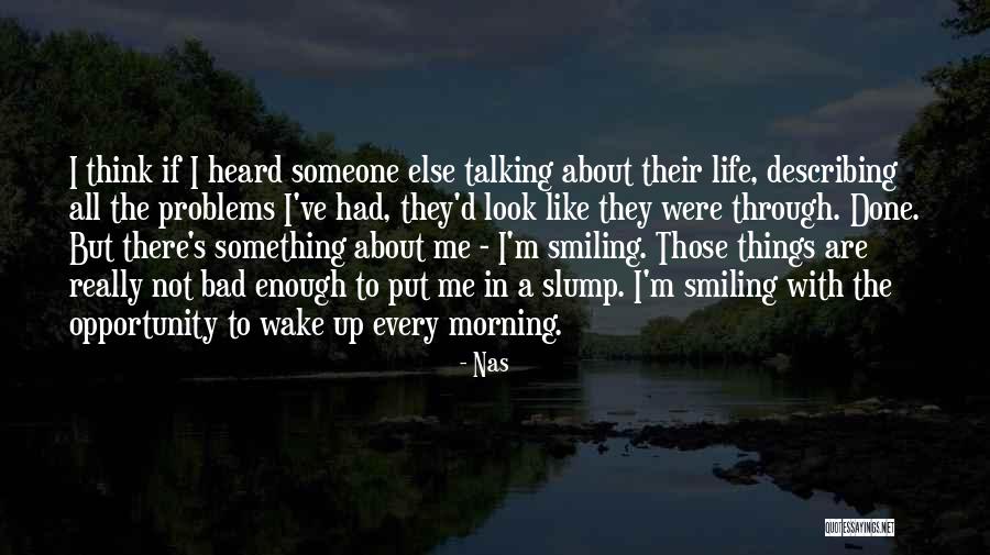 Smiling Even With Problems Quotes By Nas Smiling Even With Problems Quotes By Nas
