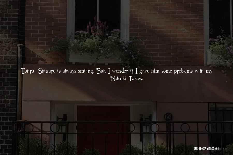 Smiling Even With Problems Quotes By Natsuki Takaya Smiling Even With Problems Quotes By Natsuki Takaya
