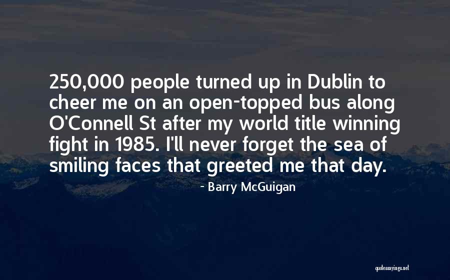 Smiling Faces Quotes By Barry McGuigan Smiling Faces Quotes By Barry McGuigan