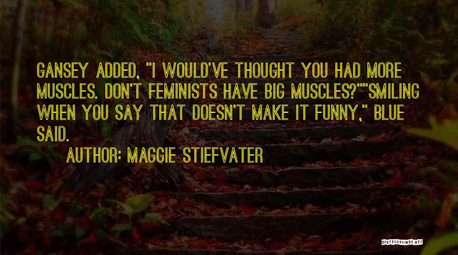 Smiling Muscles Quotes By Maggie Stiefvater