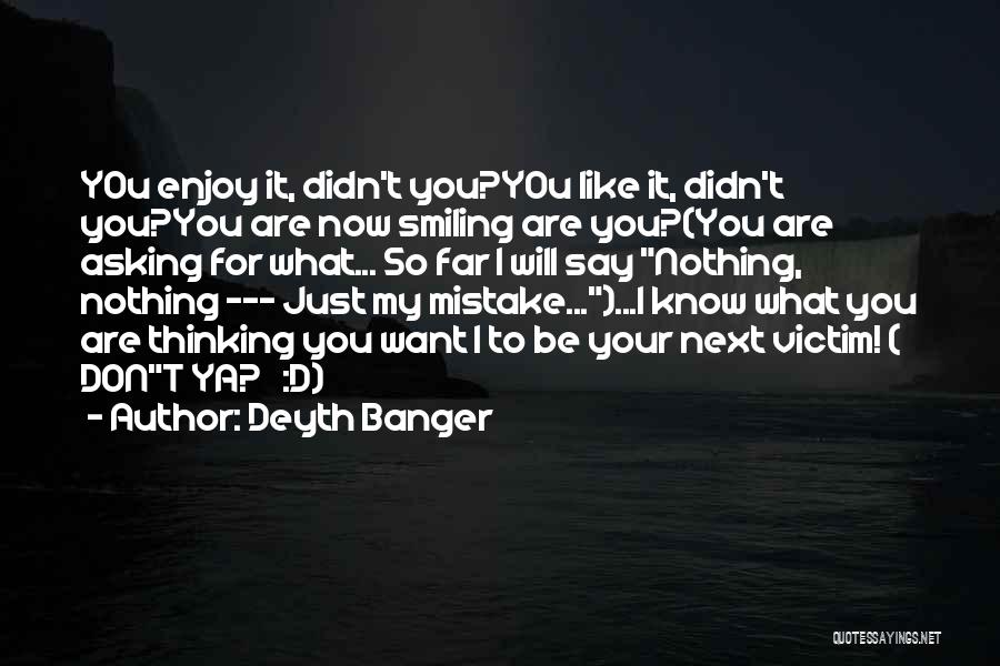 Smiling Thinking Of You Quotes By Deyth Banger