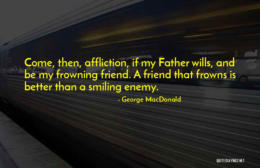 Smiling Vs Frowning Quotes By George MacDonald Smiling Vs Frowning Quotes By George MacDonald