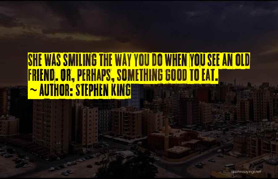Smiling When You See Him Quotes By Stephen King